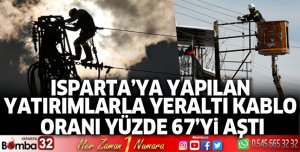 Isparta’ya yapılan yatırımlarla yeraltı kablo oranı yüzde 67’yi aştı