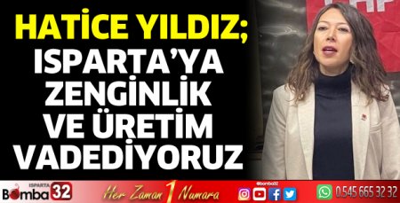 Isparta’ya zenginlik ve üretim vadediyoruz 