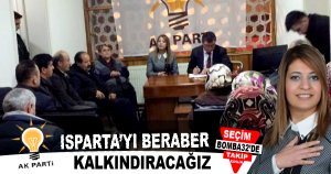 ISPARTA’YI BERABER KALKINDIRACAĞIZ