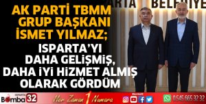 Isparta’yı daha gelişmiş, daha iyi hizmet almış olarak gördüm