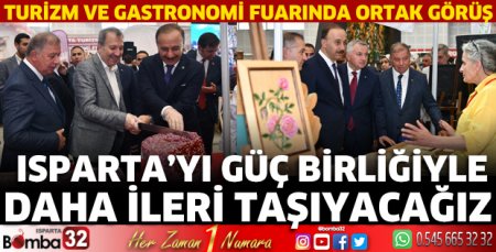 Isparta’yı güç birliğiyle ileri taşıyacağız
