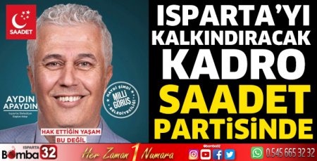 Isparta’yı kalkındıracak kadro Saadet Partisinde