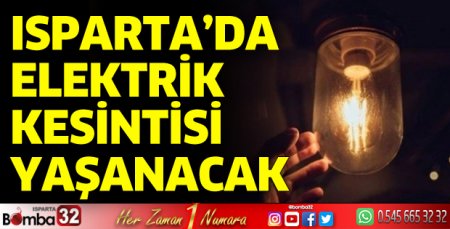 Isparta'da 07 Mayıs Pazar Günü elektrik kesintisi  