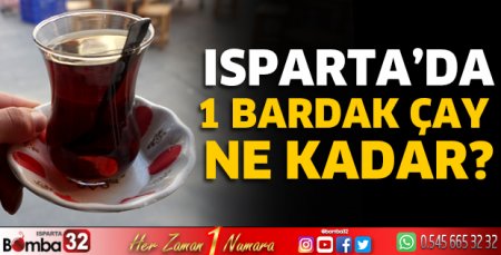 Isparta'da 1 bardak çay ne kadar?