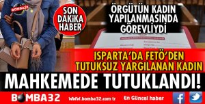 ISPARTA'DA 1 KADIN FETÖ'DAN MAHKEMEDE TUTUKLANDI