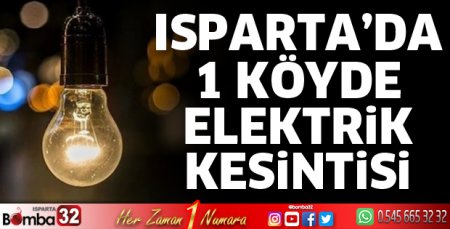 Isparta'da 1 köyde elektrik kesintisi yaşanacak