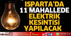 Isparta'da 11 mahallede elektrik kesintisi yapılacak