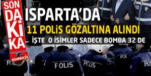 ISPARTA'DA 11 POLİS GÖZALTINA ALINDI
