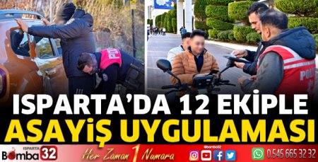 Isparta'da 12 ekiple asayiş uygulaması