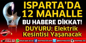 ISPARTA'DA 12 MAHALLE DİKKAT