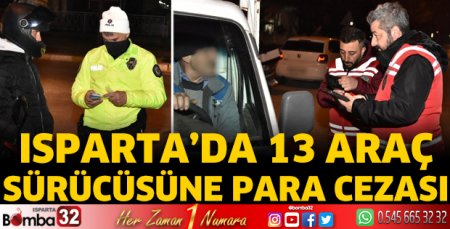 Isparta'da 13 araç sürücüsüne para cezası