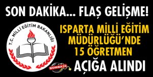 ISPARTA'DA 15 ÖĞRETMEN AÇIĞA ALINDI