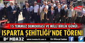 ISPARTA'DA 15 TEMMUZ DEMOKRASİ VE MİLLİ BİRLİK GÜNÜ!