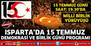 ISPARTA'DA 15 TEMMUZ DEMOKRASİ VE MİLLİ BİRLİK GÜNÜ PROGRAMI