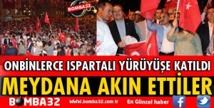 ISPARTA'DA 15 TEMMUZ DEMOKRASİ VE MİLLİ BİRLİK GÜNÜ YÜRÜYÜŞÜ