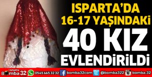 ISPARTA'DA 16-17 YAŞINDAKİ 40 KIZ EVLENDİRİLDİ