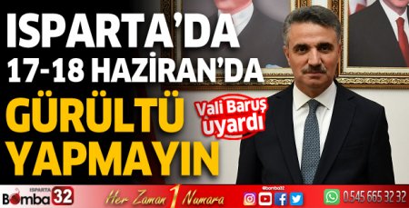 Isparta'da 17 18 Haziran'da gürültü yapmayın