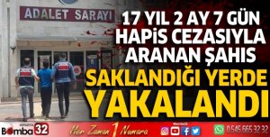 Isparta'da 17 yıl hapis cezası bulunan şahıs  yakalandı