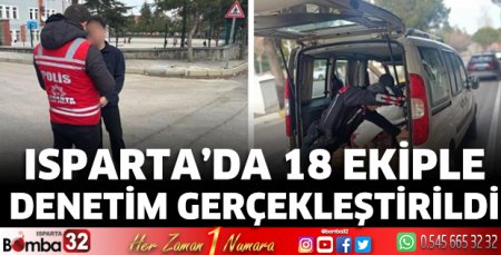 Isparta'da 18 ekiple denetim gerçekleştirildi