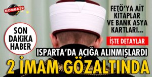 ISPARTA'DA 2 İMAM GÖZALTINA ALINDI