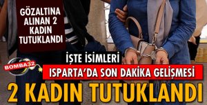 ISPARTA'DA 2 KADIN FETÖ'DAN TUTUKLANDI