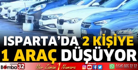 Isparta'da 2 kişiye 1 araç düşüyor