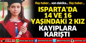 Isparta'da 2 kız çocuğu kayıplara karıştı