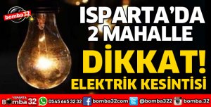 ISPARTA'DA 2 MAHALLE DİKKAT