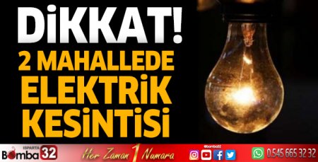Isparta'da 2 mahallede elektrik kesintisi