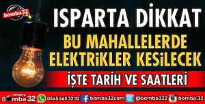 ISPARTA'DA 2 MAHALLEDE ELEKTRİK KESİNTİSİ YAŞANACAK