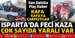 ISPARTA'DA 2 OTOMOBİL KAFA KAFAYA ÇARPIŞTI