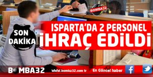 ISPARTA'DA 2 PERSONEL İHRAÇ EDİLDİ