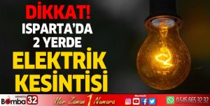 Isparta'da 2 Yerde Elektrik Kesintisi
