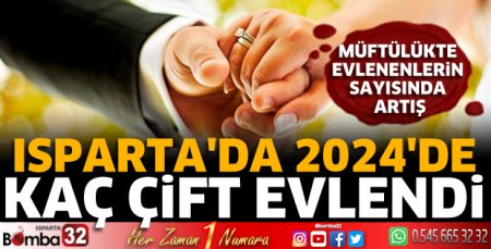 Isparta'da 2024'de kaç çift evlendi 