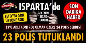 ISPARTA'DA 23 POLİS TUTUKLANDI