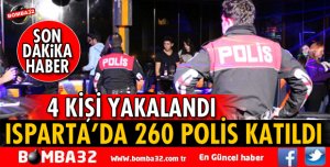 ISPARTA'DA 260  POLİS İLE UYGULAMA YAPILDI