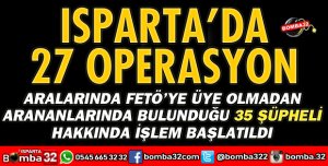 ISPARTA'DA 27 AYRI OPERASYON
