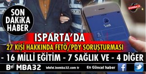 ISPARTA'DA 27 KAMU ÇALIŞANI HAKKINDA FETÖ/PDY SORUŞTURMASI