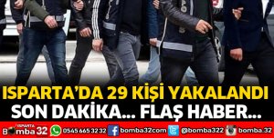 ISPARTA'DA 29 KİŞİ YAKALANDI