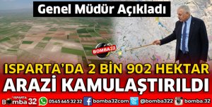 ISPARTA'DA 2902 HEKTAR ARAZİ KAMULAŞTIRILDI