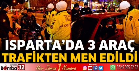 Isparta'da 3 araç trafikten men edildi 