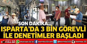 ISPARTA'DA 3 BİN GÖREVLİ İLE KORONAVİRÜS DENETİMİ