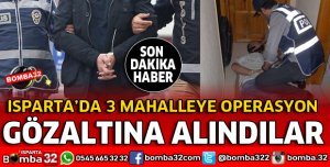 ISPARTA'DA 3 MAHALLEDE OPERASYON