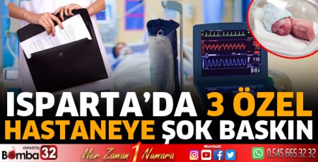 Isparta'da 3 özel hastaneye şok baskın