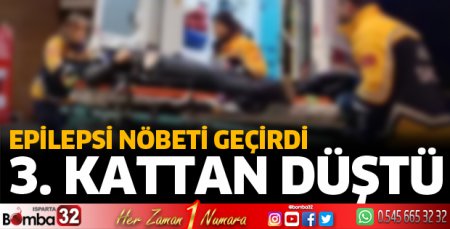 Isparta'da 3. kattan düşüp, ağır yaralandı 