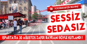 ISPARTA'DA 30 AĞUSTOS ZAFER BAYRAMI KUTLANDI !