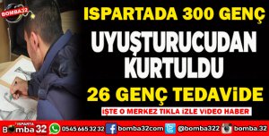 ISPARTADA 300 GENÇ UYUŞTURUCUDAN KURTULDU