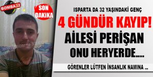ISPARTA'DA 32 yaşındaki genç kayıplara karıştı.