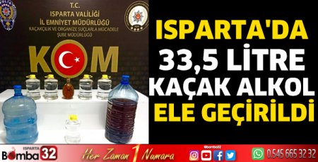 Isparta'da 33,5 litre kaçak alkol ele geçirildi