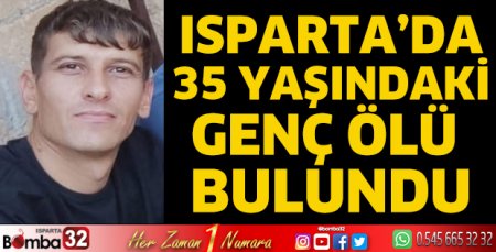 Isparta'da 35 yaşındaki genç ölü bulundu
